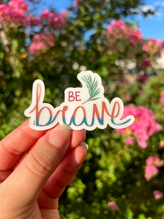 Clear Be Brave Sticker